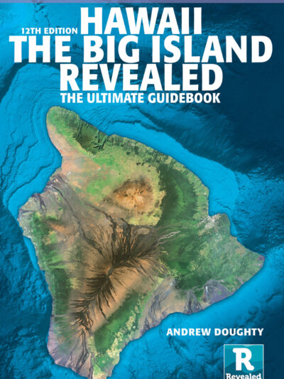 Hawaii The Big Island Revealed: The Ultimate Guidebook, 12th Edition